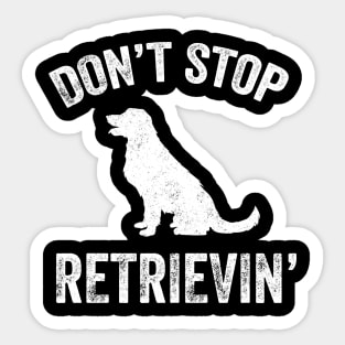 Don't stop retrievin Sticker